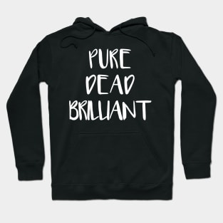 PURE DEAD BRILLIANT, Scots Language Phrase Hoodie